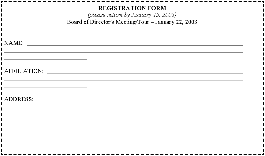 Text Box: REGISTRATION FORM(please return by January 15, 2003)Board of Director's Meeting/Tour � January 22, 2003NAME:  																								AFFILIATION:  																								ADDRESS:  																																																
